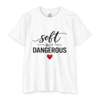 Soft But Dangerous T-Shirt — Cute Heart Graphic Tee for Bold Women