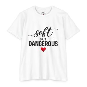 Soft But Dangerous T-Shirt — Cute Heart Graphic Tee for Bold Women