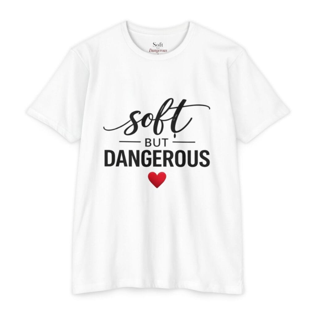 Soft But Dangerous T-Shirt — Cute Heart Graphic Tee for Bold Women