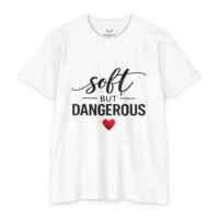 Soft But Dangerous T-Shirt — Cute Heart Graphic Tee for Bold Women